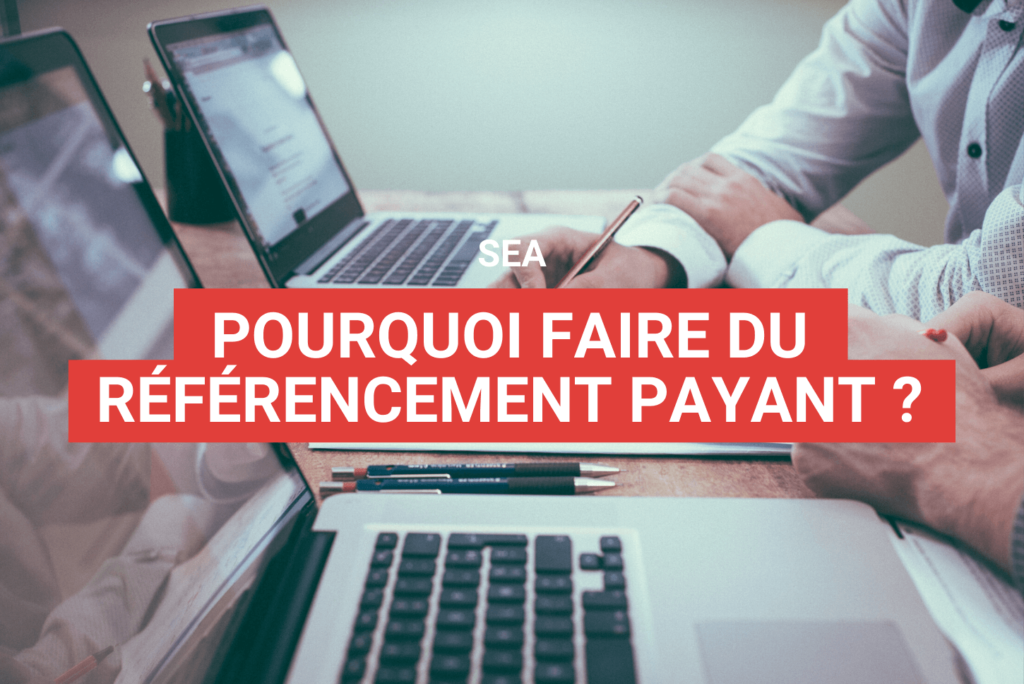 Pourquoi faire du référencement payant ?