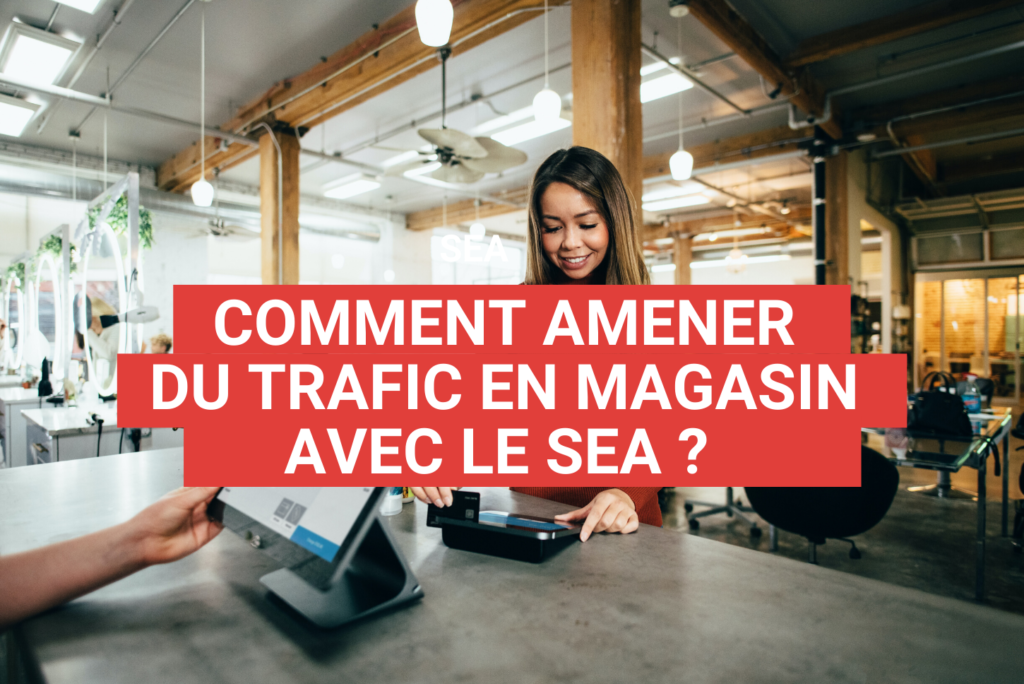 Comment amener du trafic en magasin avec google ads ?