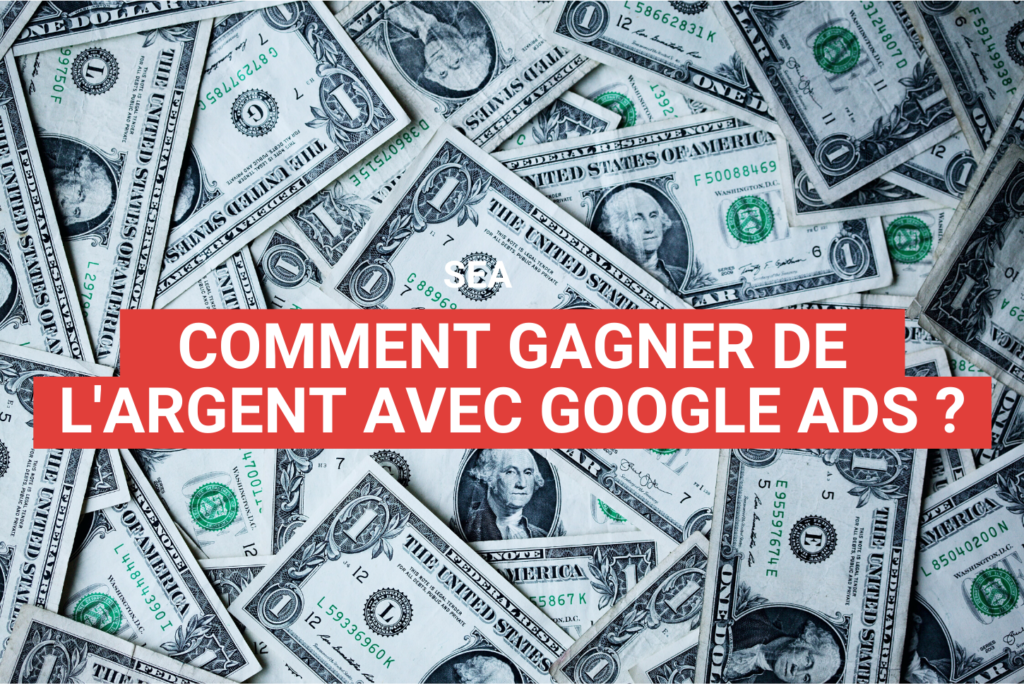 comment gagner de l'argent avec Google Ads