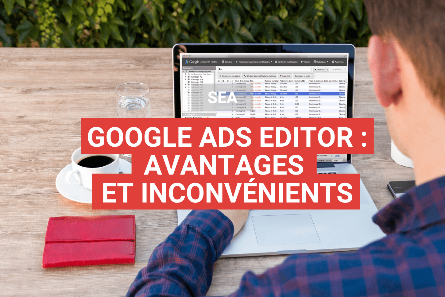 Google ads Editor avantages inconvénients