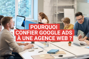 pourquoi confier google ads à une agence ?