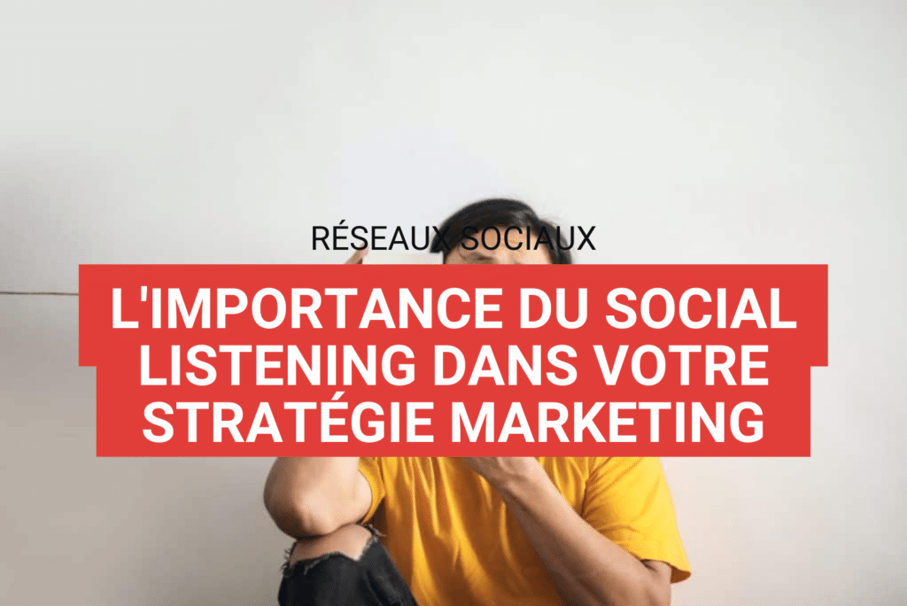 l'importance du social listening dans votre stratégie marketing