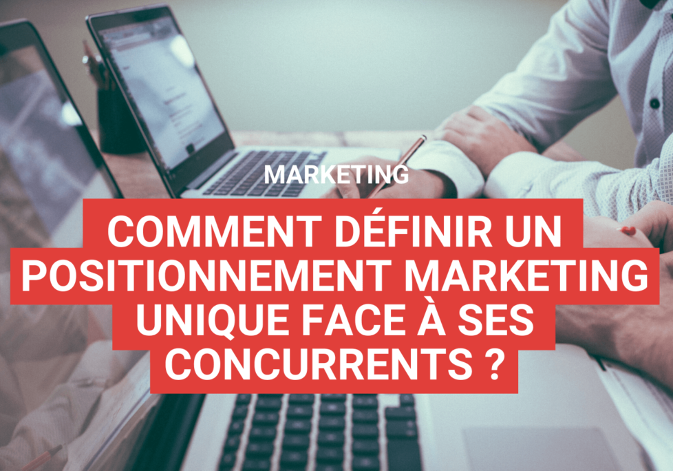 Comment définir un positionnement marketing unique face à ses concurrents ?